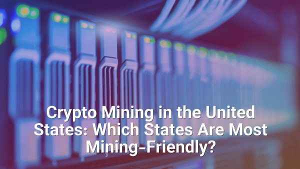 Crypto Mining in the United States: Which States Are Most Mining-Friendly?