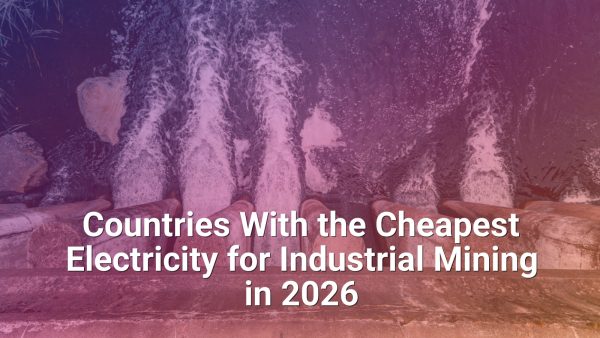 Countries With the Cheapest Electricity for Industrial Mining in 2026