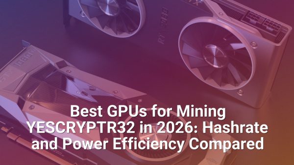 Best GPUs for Mining YESCRYPTR32 in 2026: Hashrate and Power Efficiency Compared