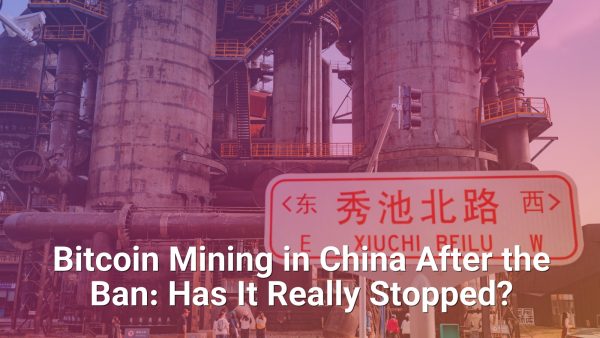 Bitcoin Mining in China After the Ban: Has It Really Stopped?