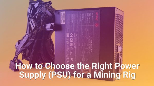 How to Choose the Right Power Supply (PSU) for a Mining Rig