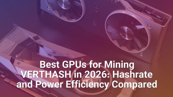 Best GPUs for Mining VERTHASH in 2026: Hashrate and Power Efficiency Compared