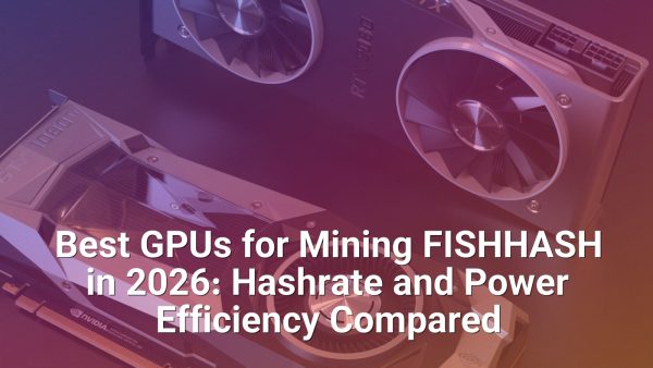 Best GPUs for Mining FISHHASH in 2026: Hashrate and Power Efficiency Compared